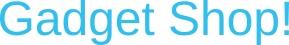 Gadget Shop